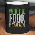 Who The Fook Is That Guy Coffee Mug