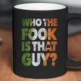 Who The Fook Is That Guy Coffee Mug