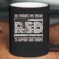 On Fridays We Wear Red To Support Our Troops Coffee Mug