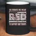 On Fridays We Wear Red To Support Our Troops Coffee Mug