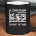 On Fridays We Wear Red To Support Our Troops Coffee Mug