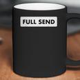 Full Send Funny Sarcastic Quote Coffee Mug