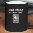 Funny ChemistryShirt - A Hug Without U Is Just Toxic Coffee Mug