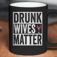 Funny Drunk Wives Matter Wine Drinking Coffee Mug