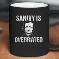 Funny Edgar Allan Poe Sanity Is Overrated Coffee Mug