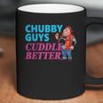 Funny Fat Guy Chubby Guys Cuddle Better Zany Brainy Coffee Mug