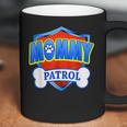 Funny Mommy Patrol - Dog Mom Dad For Men Women Coffee Mug