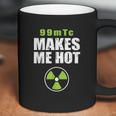 Funny Nuc Med 99Mtc Makes Me Hot Coffee Mug