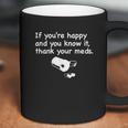 Funny Pharmacist If Youre Happy Thank Your Med Coffee Mug