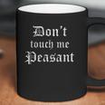 Funny Renaissance Festival Dont Touch Me Peasant Gift Coffee Mug