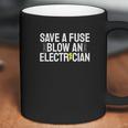 Funny Save A Fuse Blow An Electrician Coffee Mug