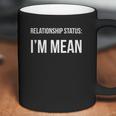 Funny Singles Relationship Status Im Mean Coffee Mug