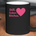 Funny Sobriety Recovery Aa Na - Still Sober Bitches Coffee Mug