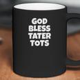 God Bless Tater Tots Funny Joke Sarcastic Coffee Mug