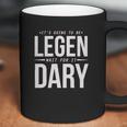 It Is Going To Be Legen Wait For It Dary Coffee Mug