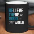 Be The Good Believe Humanity Kindness In The World Coffee Mug