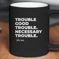 Good Trouble Necessary Quote John Lewis Coffee Mug