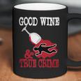 Good Wine True Crime Funny Wine Lover Murderino Tee Coffee Mug