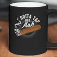 Gotta Tap Dat Ash Cigar Design Smoking Gift Coffee Mug