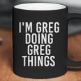 Im Greg Doing Greg Things Cute Gift Funny Christmas Gift Idea Coffee Mug