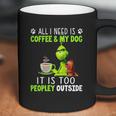 Grinch All I Need Is Coffee And My Dog Coffee Mug