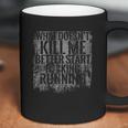 Grunt Style Start Running What Doé Not Kill Me Better Start Running Gifts Coffee Mug