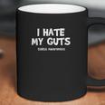 I Hate My Guts Funny Awareness Coffee Mug