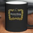 Hennything When The Hennys In The System Henny Parody Parody Gifts Coffee Mug