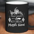 Hogwarts Wasn’T Hiring So I Heal Muggles Instead Coffee Mug