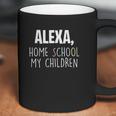 Homeschooling Alexa Homeschool My Children Coffee Mug