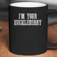 I Am Your Huckleberry Say When Western Quote Coffee Mug