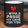 Id Pause My Game For You Valentines Day Gift For Him Her Coffee Mug