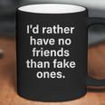 Id Rather Have No Friends Than Fake Ones Coffee Mug