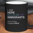 I Am Here Because Of Immigrants Coffee Mug