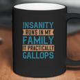 Insanity Runs In My Family It Practically Gallops Coffee Mug