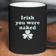 Irish You Were Naked St Patricks Day Saint Irish Pats Sarcastic Funny Coffee Mug