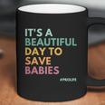 Its A Beautiful Days To Save Babies Prolife Coffee Mug