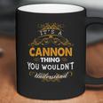 Its A Cannon Thing You Wouldnt Understand - CannonShirt Cannon Hoodie Cannon Family Cannon Tee Cannon Name Cannon Lifestyle Cannon Shirt Cannon Names Coffee Mug