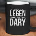 Its Going To Be Legen Wait For It Dary Coffee Mug