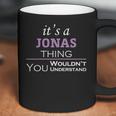 Its A Jonas Thing You Wouldnt UnderstandShirt Jonas Shirt For Jonas Coffee Mug