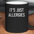 Its Just Allergies Funny Virus Jokes Sarcastic Family T-Shirt Coffee Mug