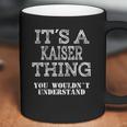 Its A Kaiser Thing You Wouldnt Understand Matching Family Coffee Mug