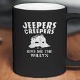 Jeepers Creepers Give Me The Willys Coffee Mug