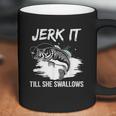 Jerk It Till She Swallows Funny Fishing Hobbies Coffee Mug