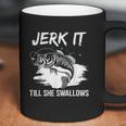 Jerk It Till She Swallows Funny Fishing Hobbies Coffee Mug