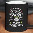 If You Jingle My Bells I Will Give You A White Christmas Coffee Mug