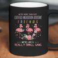 We Are More Than Just Certified Medication Assistant Friends We Are Like A Really Small Gang Flamingo Nursing Job Coffee Mug