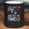 I Just Want To Drink Wine And Pet My Poodle Dog Creative 2022 Gift Coffee Mug