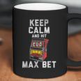 Keep Calm And Hit Max Bet Coffee Mug