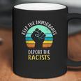 Keep Immigrants Deport Racists Coffee Mug